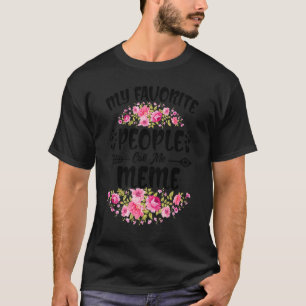 My Favorite People Call Me Meme Flower Mother's Da T-Shirt