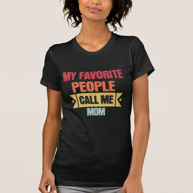 My Favorite People Call Me Mom gift for mom T-Shirt (Front)
