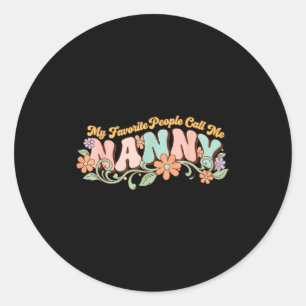 My Favorite People Call Me Nanny Mothers Day _1 Classic Round Sticker