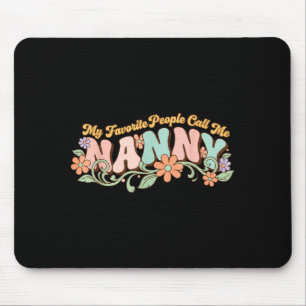 My favorite people call me nanny mothers day  mouse pad
