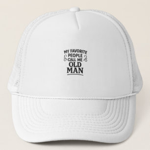 My Favorite People Call Me Old Man Grandpa Trucker Hat