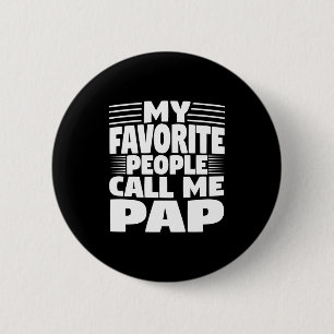 My Favorite People Call Me Pap Funny Gift 6 Cm Round Badge