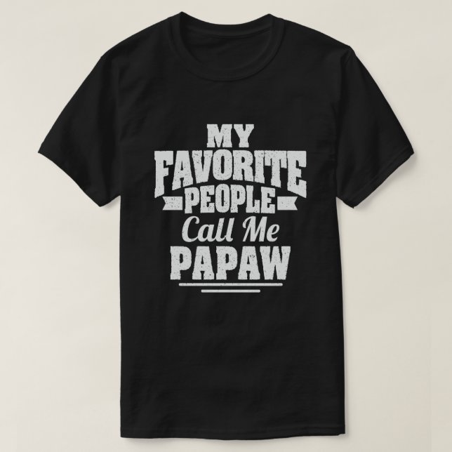 My Favorite People Call Me Papaw - Funny Gift T-Shirt (Design Front)
