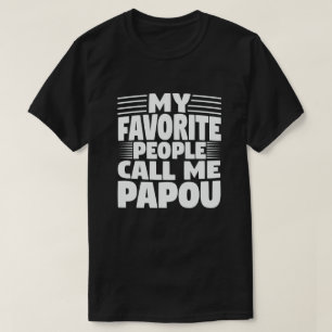 My Favorite People Call Me Papou - Funny Gift T-Shirt