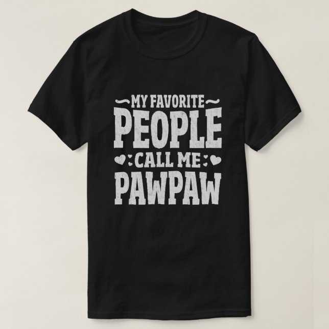My Favorite People Call Me Pawpaw Funny Grandpa T-Shirt (Design Front)
