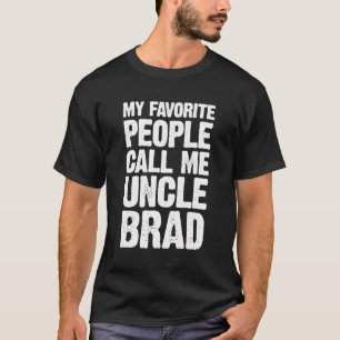 My Favorite People Call Me Uncle Brad Personalized T-Shirt