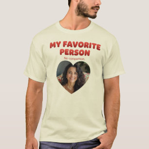 My Favorite Person No competition-Personalized T-Shirt