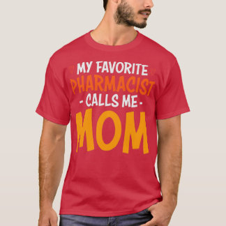 MY FAVORITE PHARMACIST CALLS ME MOM 4 T-Shirt