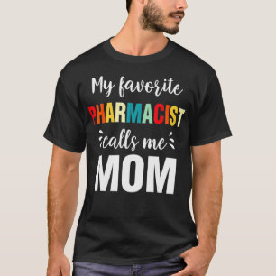 My Favorite Pharmacist Calls Me Mom Mother's Day1 T-Shirt