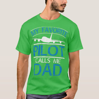 My Favorite Pilot Calls Me DadTShirt  T-Shirt