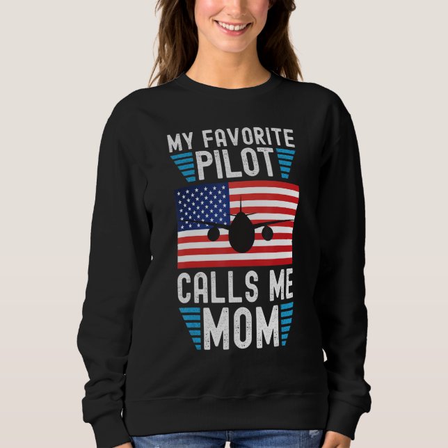 My Favorite Pilot Calls Me Mom - Funny Pilot Mothe Sweatshirt (Front)