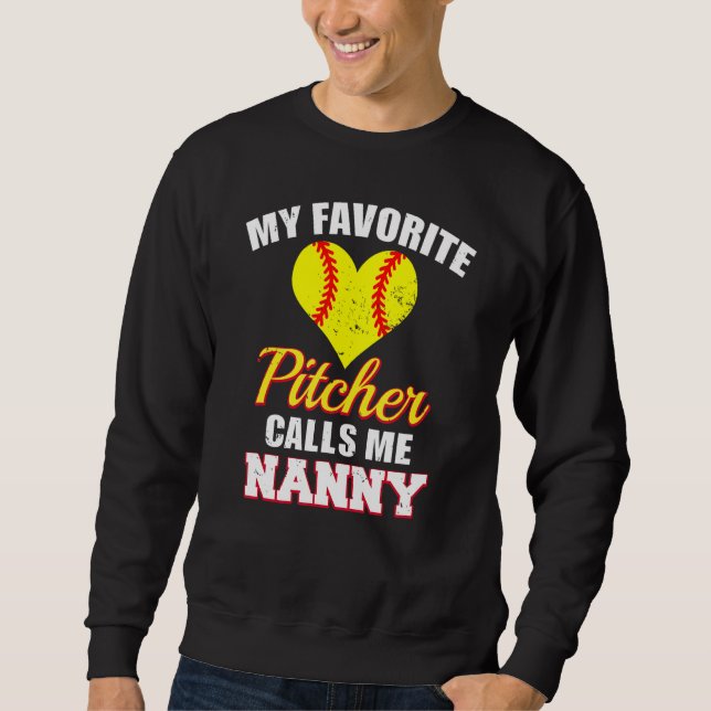 My Favorite Pitcher Calls Me Nanny Pitcher Softbal Sweatshirt (Front)