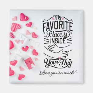 My favorite place is inside your Hug Valentine's Magnet