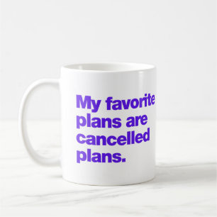My favorite plans are cancelled plans coffee mug