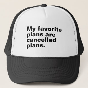 My favorite plans are cancelled plans funny saying trucker hat