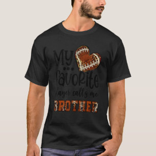 My Favorite Player Calls Me Brother Football Heart T-Shirt