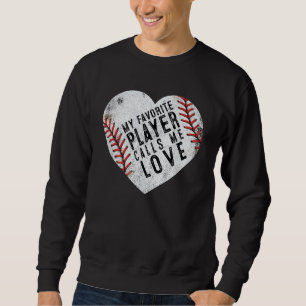 My Favorite Player Calls Me Love Men Women Basebal Sweatshirt