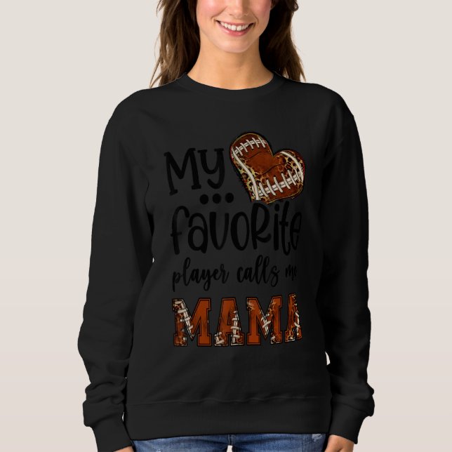 My Favorite Player Calls Me Mama Football Heart Cu Sweatshirt (Front)
