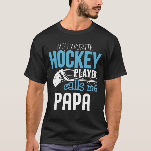 My Favorite Player Calls Me Papa Hockey T-Shirt (Front)