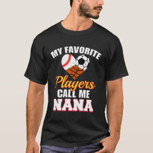 My Favorite Players Baseball Soccer Basketball Nan T-Shirt