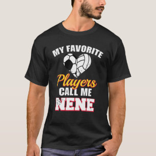 My Favorite Players Call Me Nene Soccer Volleyball T-Shirt