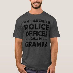 My favorite police officer calls me Grampa For Gra T-Shirt