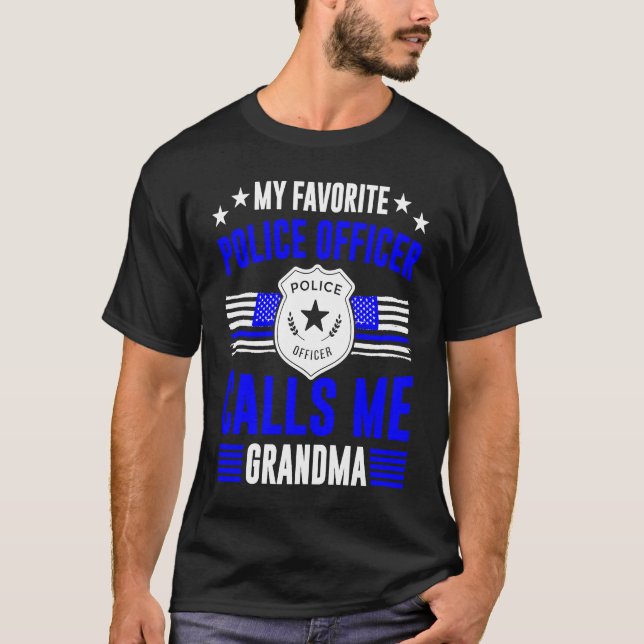 My Favorite Police Officer Calls Me Grandma Police T-Shirt (Front)