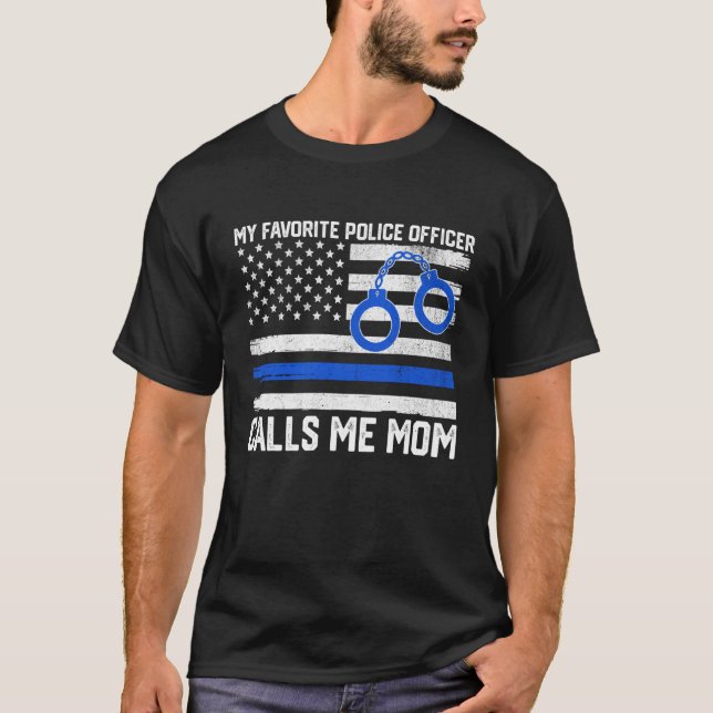 My Favorite Police Officer Calls Me Mom Police Mom T-Shirt (Front)