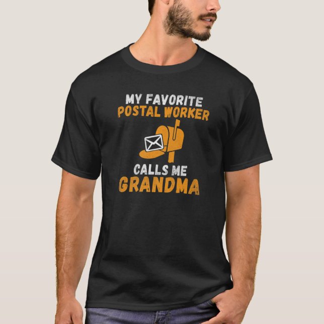 My favorite Postal Worker calls me Grandma Postal  T-Shirt (Front)