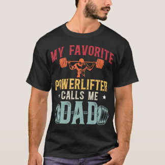 My Favorite Powerlifter Calls Me Dad Powerlifting  T-Shirt