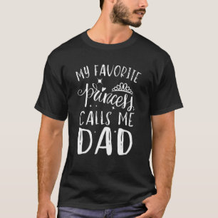 My Favorite Princess Calls Me Dad Dad Cute Daugh T-Shirt