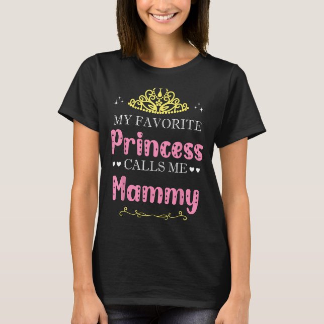 My Favorite Princess Calls Me Mammy Mother Grandma T-Shirt (Front)