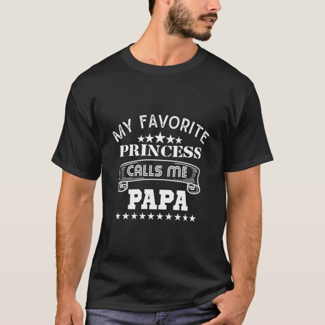 My Favorite Princess Calls Me Papa Fathers Day T-Shirt (Front)