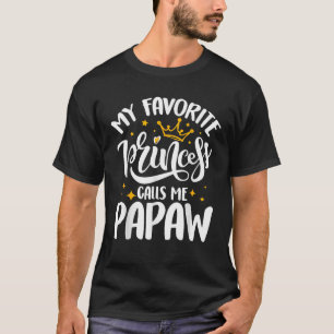My Favorite Princess Calls Me Papaw Funny Father s T-Shirt