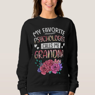 My Favorite Psychologist Calls Me Grandma Happy Mo Sweatshirt