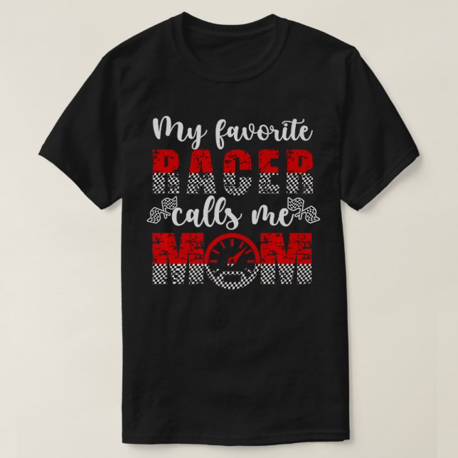 My Favorite Racer Calls Me Mom Proud Racing Mama a T-Shirt (Design Front)