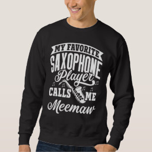 My Favorite Saxophone Player Calls Me Meemaw Sweatshirt