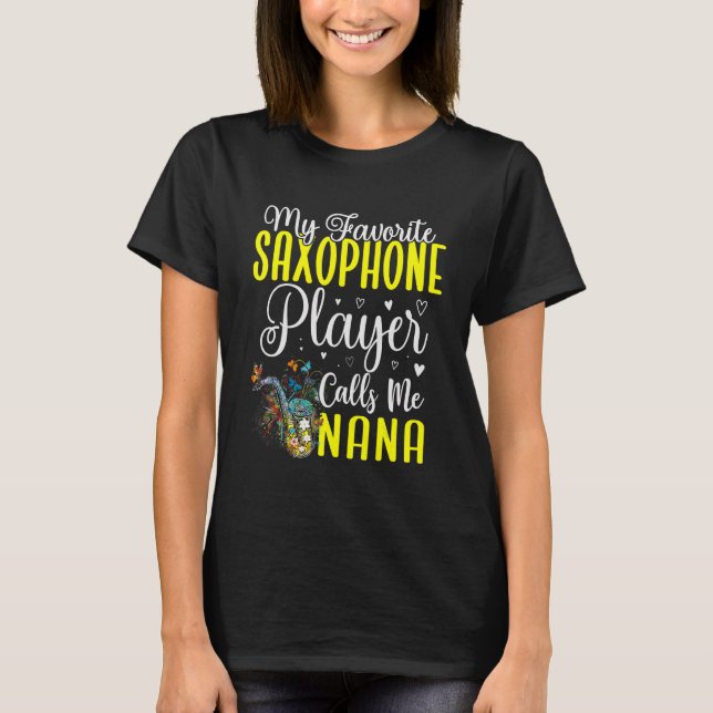My Favorite Saxophone player calls me NANA Cute T-Shirt (Front)