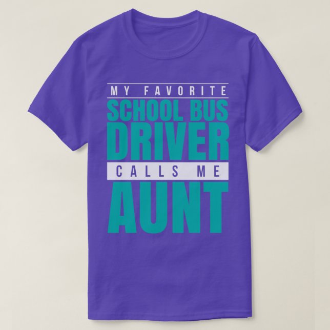 My Favorite School Bus Driver Calls Me Aunt T-Shirt (Design Front)