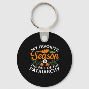 My Favorite Season Is Fall Of The Patriarchy Femin Key Ring