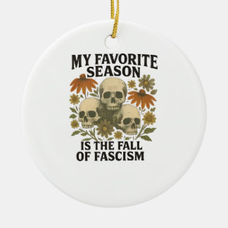 My Favorite Season is the Fall of Facism No King Ceramic Ornament