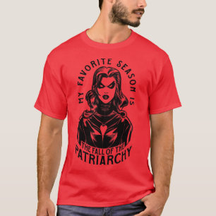 My Favorite Season Is The Fall Of The Patriarchy G T-Shirt