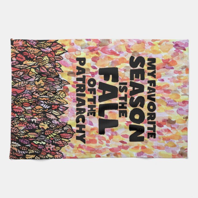 My Favorite Season is the fall of the patriarchy Tea Towel (Horizontal)