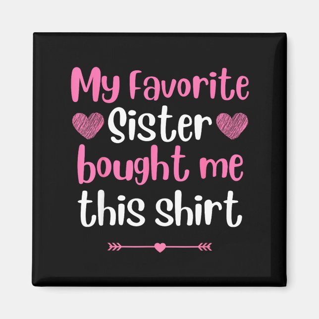 My Favorite Sister Bought Me This Funny Brother Bi Magnet (Front)