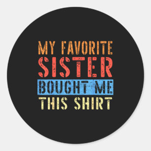 My Favorite Sister Bought Me This Funny Brother Pr Classic Round Sticker