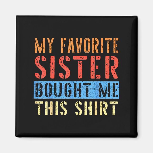 My Favorite Sister Bought Me This Funny Brother Pr Magnet (Front)