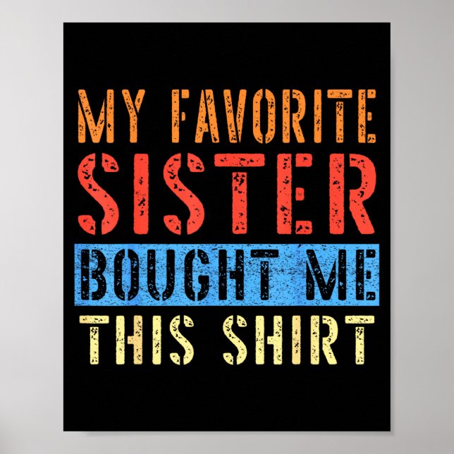 My Favorite Sister Bought Me This Funny Brother Pr Poster (Front)