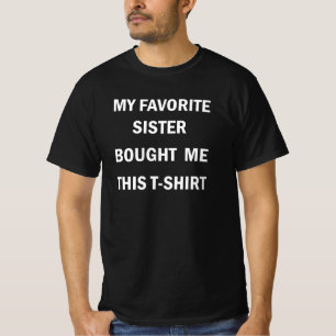 My Favorite Sister Bought Me This T-shirt