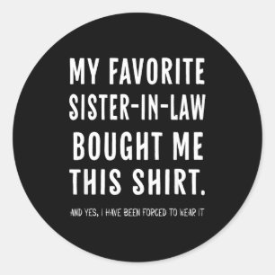My Favorite Sister In Law Bought Me This Shirt Fro Classic Round Sticker