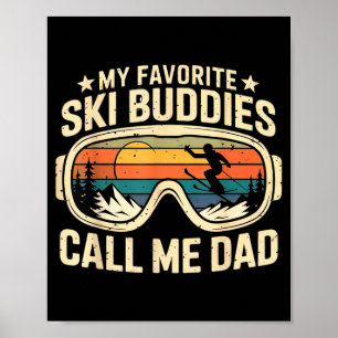 My Favorite Ski Buddies Call Me Dad - Skier Skiing Poster